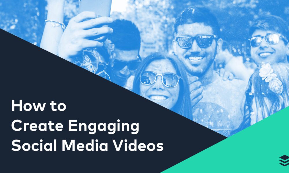 How to Create Engaging Social Media Videos